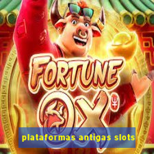 plataformas antigas slots